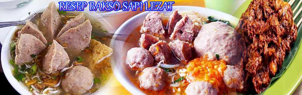 RESEP BAKSO SAPI PALING LEZAT DAN GURIH